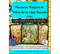 Mosaicos Mágicos de Vidrio de la Edad Dorada (1886): Un libro para colorear con imágenes transparentes que celebra el arte del vidrio estadounidense ... a mano sin IA, por Sugar Gay Isber McMillan