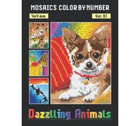 MOSAICS COLOR BY NUMBER: Vol 01: Dazzling Animals - Squares Coloring Book for Adults Relaxation and Stress Relief