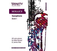 Mosaics for Saxophone: Initial-Grade 5 Book 1 (Trinity Performers Series): Saxophone Teaching Material