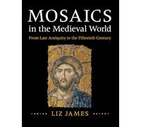 Mosaics in the Medieval World: From Late Antiquity to the Fifteenth Century