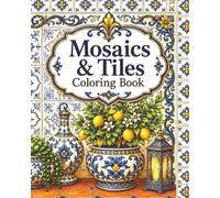 Mosaics & Tiles : Coloring Book for Adults and Teens, 40 beautiful illustrations (flowers, patterns, courtyards, intricate designs, geometric motifs, ... creativity, stress relief, focus, relaxation)