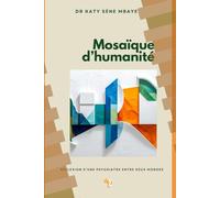 Mosaïque d’humanité: Réflexion d’une psychiatre entre deux mondes