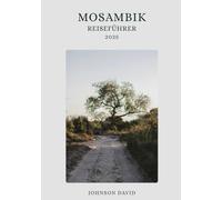 Mosambik Reiseführer 2025: Tropische Strände, Inselabenteuer und kulturelle Wunder