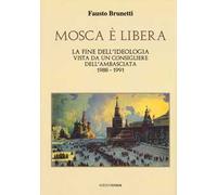 Mosca è libera. La fine dell'ideologia vista da un consigliere dell'ambasciata 1988-1991