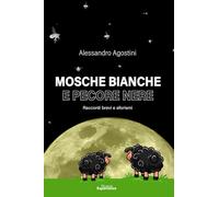 Mosche bianche e pecore nere. Racconti e aforismi