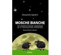Mosche bianche e pecore nere. Racconti e aforismi