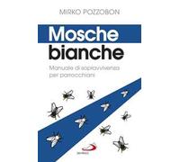 Mosche bianche. Manuale di sopravvivenza per parrocchiani