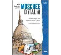 Moschee d'Italia. Il diritto al culto. Il dibattito sociale e politico