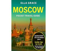 Moscow Pocket Travel Guide: “Discover Moscow’s Iconic Landmarks, Hidden Gems, Local Tips, and Essential Travel Itinerary for Every Budget”