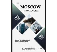 MOSCOW TRAVEL GUIDE: Discover The Stories Behind Russia’s Majestic Capital