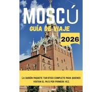 MOSCÚ GUÍA DE VIAJE 2026