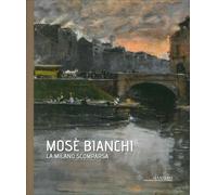 Mosè Bianchi. La Milano Scomparsa - [GAM Manzoni]