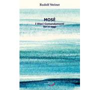 Mosè. I Dieci Comandamenti ieri e oggi