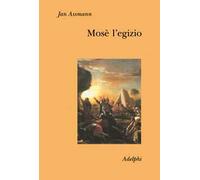 Mosè l'egizio. Decifrazione di una traccia di memoria