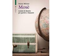 Mosè. Lezioni di deserto per partire e rinascere