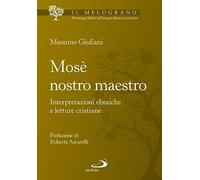 Mosè nostro maestro. Interpretazioni ebraiche e letture cristiane