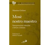 Mosè nostro maestro. Interpretazioni ebraiche e letture cristiane