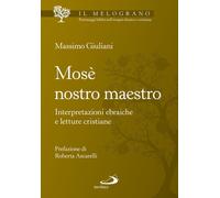 Mosè nostro maestro. Interpretazioni ebraiche e letture cristiane - Giulia...