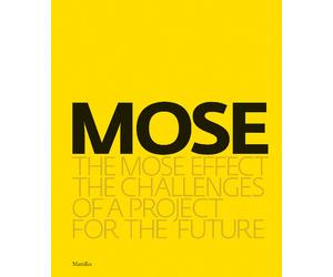 MOSE. The MOSE effect. The challenges of a project for the future. Ediz. i...