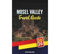 MOSEL VALLEY TRAVEL GUIDE 2026: Vineyards & Wine Tasting, Medieval Castles, River Cruises, Cycling Trails & Romantic German Villages
