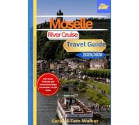 Moselle River Cruise Travel Guide 2025/2026: Discover Germany's Wine-Kissed Wonders: Insider Riesling Tastings, Fairy-Tale Castles, and Day-by-Day Itineraries from Trier to Koblenz