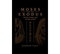 Moses and the Exodus: History, memory, and the logic of faith