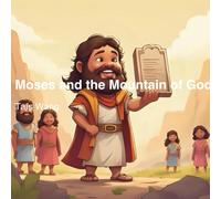 Moses and the Mountain of God: A beautifully illustrated retelling of Moses' encounter with God for young readers