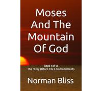 Moses And The Mountain Of God: The Story Before The Commandments