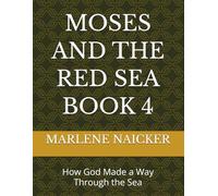 MOSES AND THE RED SEA BOOK 4: How God Made a Way Through the Sea