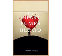 Moses Atsulu The Heart Pumps Blood (Tascabile)