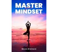Moses Brainard Master Your Mindset (Tascabile)