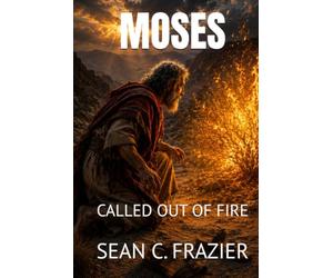 MOSES: CALLED OUT OF FIRE