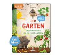 moses. Der Garten - Das Mitmachbuch für Topf, Beet und Kasten, Kindersachbuch mit vielen Informationen, Anleitungen, Tipps und Tricks für ein erfolgreiches Gartenjahr, Für Kinder ab 8 Jahren