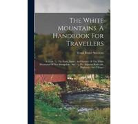 Moses Foster Sweetser The White Mountains, A Handbook For Travellers (Tascabile)