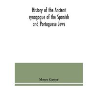 Moses Gaster History of the Ancient synagogue of the Spanish and Por (Tascabile)