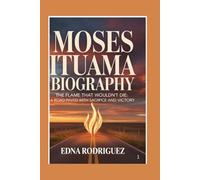 MOSES ITUAMA BIOGRAPHY: The Flame That Wouldn’t Die: A Road Paved with Sacrifice and Victory