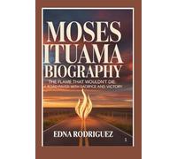MOSES ITUAMA BIOGRAPHY: The Flame That Wouldn’t Die: A Road Paved with Sacrifice and Victory