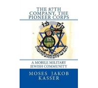 Moses Jakob Kasser The 87th Company, The Pioneer Corps (Tascabile) Yiddishkite