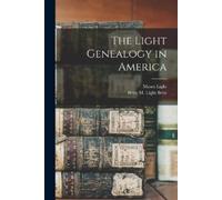 Moses Light Betty M Light Behr The Light Genealogy in America (Tascabile)