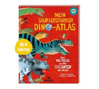 moses. Mein saurierstarker Dino-Atlas - Eine Weltreise zu den Giganten der Urzeit, 132 Dinosaurier mit Infos zu Fundorten, Zeitalter und Lebensraum, Spannendes Kindersachbuch für Kinder ab 8 Jahren