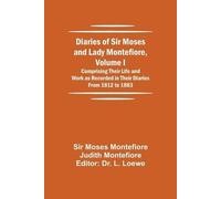 Moses Montefior Diaries of Sir Moses and Lady Montefiore, Volume I C (Tascabile)