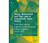 Moses, Muhammad and Their Laws in Transatlantic Slave History: From West African Captivity to the American Cotton Kingdom, 1440-1830