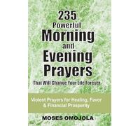 Moses Omojola 235 Powerful Morning And Evening Prayers That Will Cha (Tascabile)