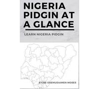 Moses Osemudiamen Eigbe Nigeria Pidgin At a Glance (Tascabile)