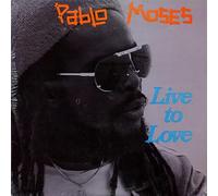 Moses, Pablo - Live to Love