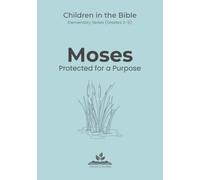 Moses: Protected for a Purpose: Children in the Bible Series - Elementary, Book 1