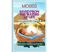 Moses: Saved from the Waters of Life: Raising Godly Children in a Corrupt World