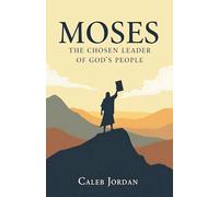Moses: The Chosen Leader of God's People: 3