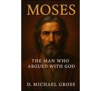 Moses: The Man Who Argued with God
