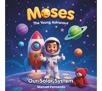 Moses The Young Astronaut: Our Solar System
